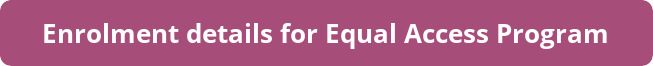 button_enrolment-details-for-equal-access-program.png